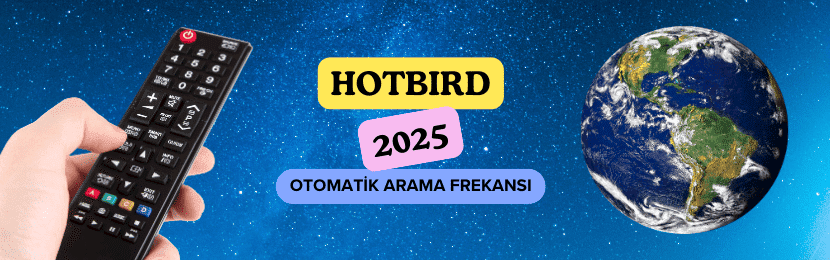 Hotbird Uydusu Otomatik Kanal Tarama Frekansı (2025 Güncel)